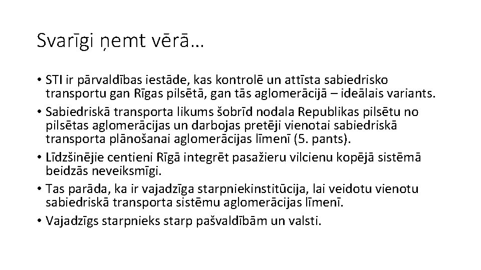 Svarīgi ņemt vērā… • STI ir pārvaldības iestāde, kas kontrolē un attīsta sabiedrisko transportu