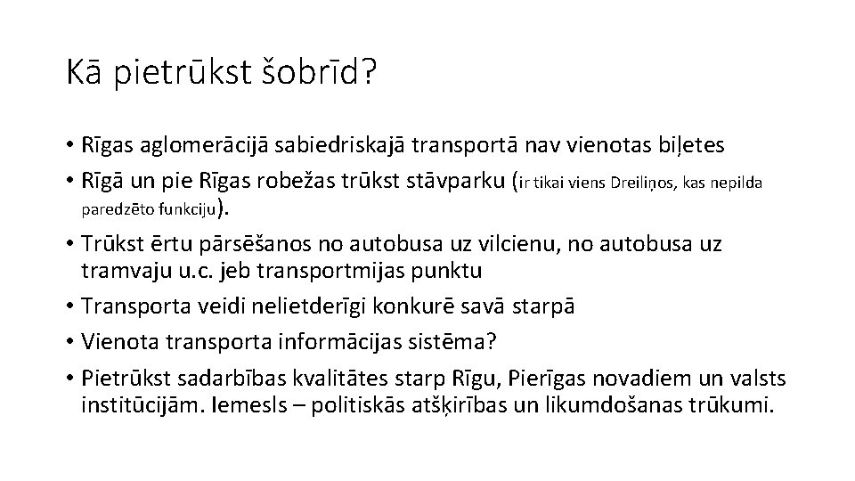 Kā pietrūkst šobrīd? • Rīgas aglomerācijā sabiedriskajā transportā nav vienotas biļetes • Rīgā un