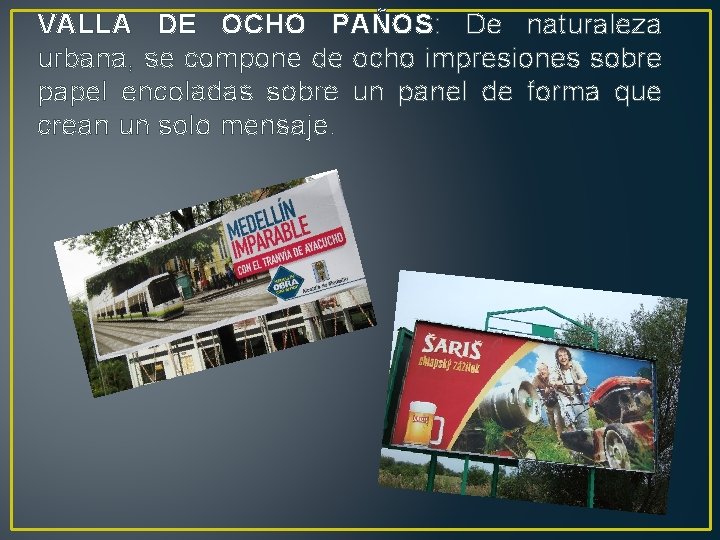 VALLA DE OCHO PAÑOS: De naturaleza urbana, se compone de ocho impresiones sobre papel