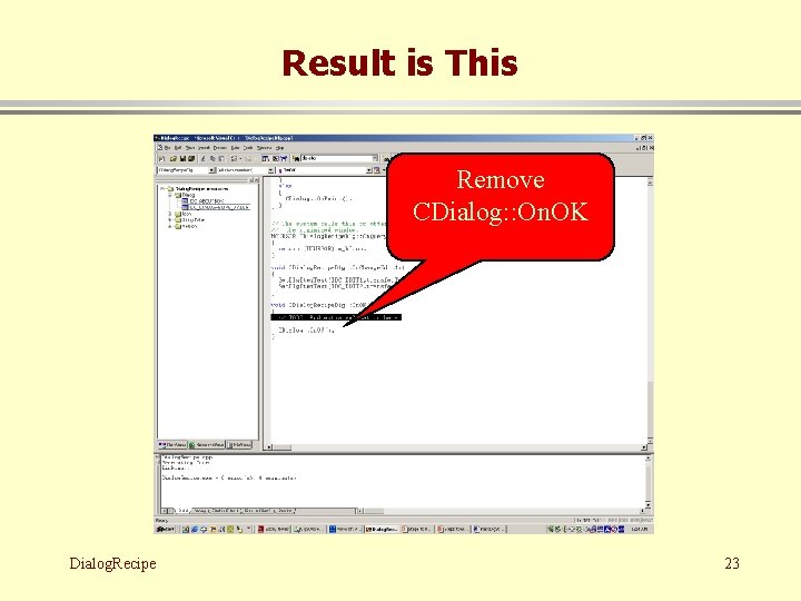 Result is This Remove CDialog: : On. OK Dialog. Recipe 23 