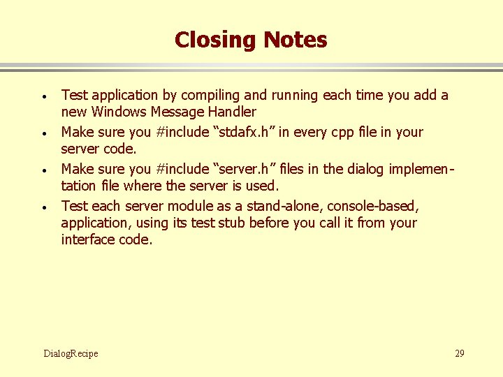 Closing Notes · · Test application by compiling and running each time you add