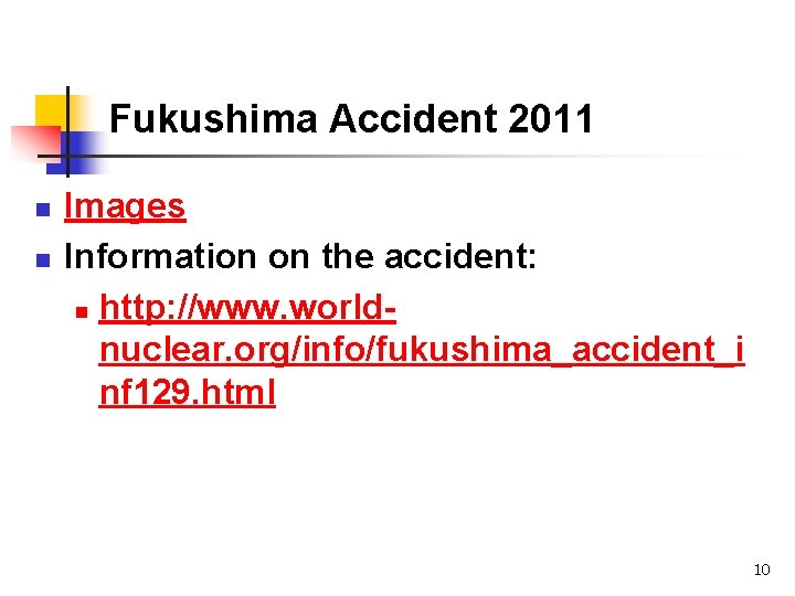 Fukushima Accident 2011 n n Images Information on the accident: n http: //www. worldnuclear.