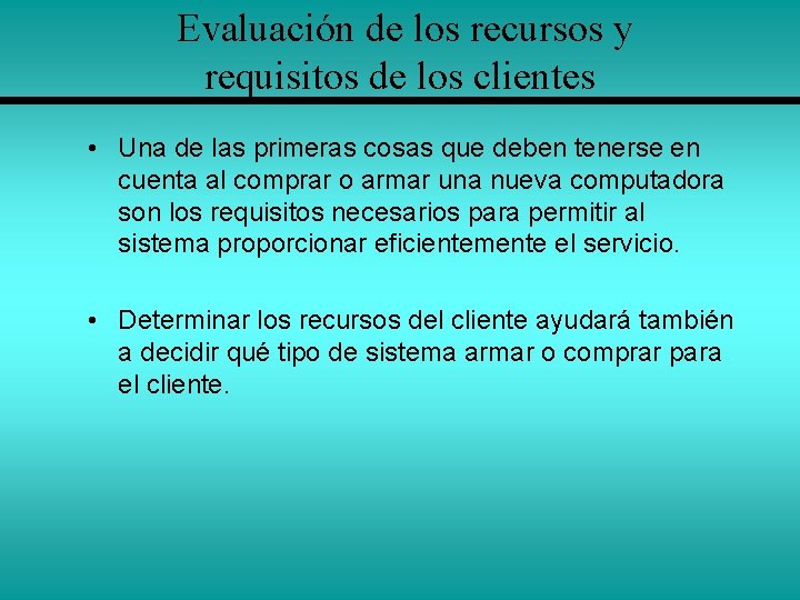 Evaluación de los recursos y requisitos de los clientes • Una de las primeras