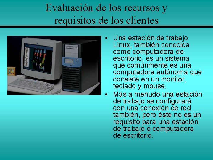 Evaluación de los recursos y requisitos de los clientes • Una estación de trabajo