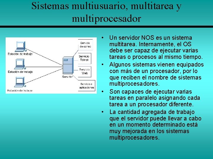 Sistemas multiusuario, multitarea y multiprocesador • Un servidor NOS es un sistema multitarea. Internamente,
