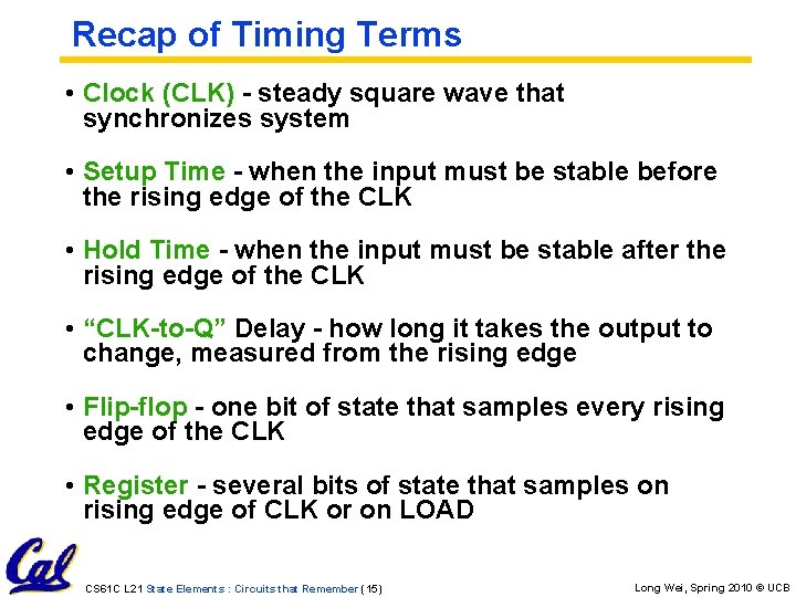 Recap of Timing Terms • Clock (CLK) - steady square wave that synchronizes system Recap of Timing Terms • Clock (CLK) - steady square wave that synchronizes system