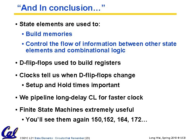 “And In conclusion…” • State elements are used to: • Build memories • Control “And In conclusion…” • State elements are used to: • Build memories • Control