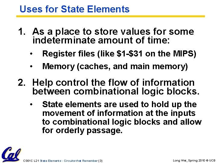 Uses for State Elements 1. As a place to store values for some indeterminate Uses for State Elements 1. As a place to store values for some indeterminate