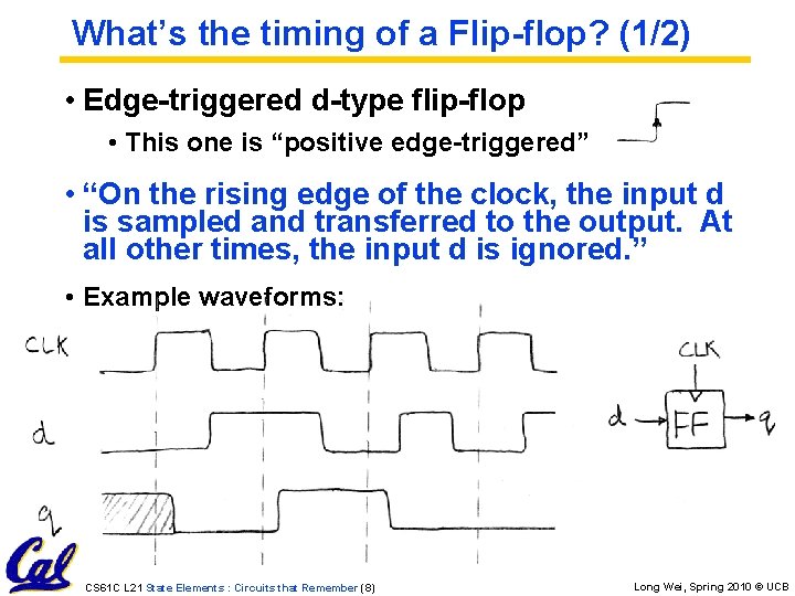 What’s the timing of a Flip-flop? (1/2) • Edge-triggered d-type flip-flop • This one What’s the timing of a Flip-flop? (1/2) • Edge-triggered d-type flip-flop • This one