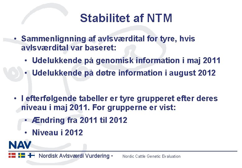 Stabilitet af NTM • Sammenlignning af avlsværdital for tyre, hvis avlsværdital var baseret: •