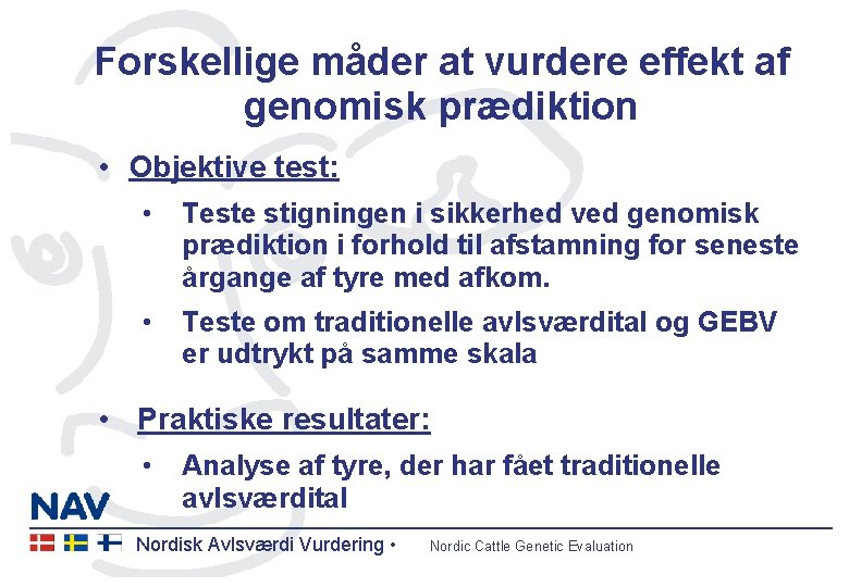 Forskellige måder at vurdere effekt af genomisk prædiktion • Objektive test: • Teste stigningen