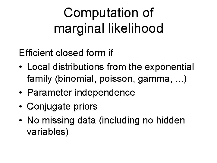 Computation of marginal likelihood Efficient closed form if • Local distributions from the exponential