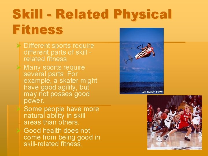 Skill - Related Physical Fitness Ø Different sports require different parts of skill related