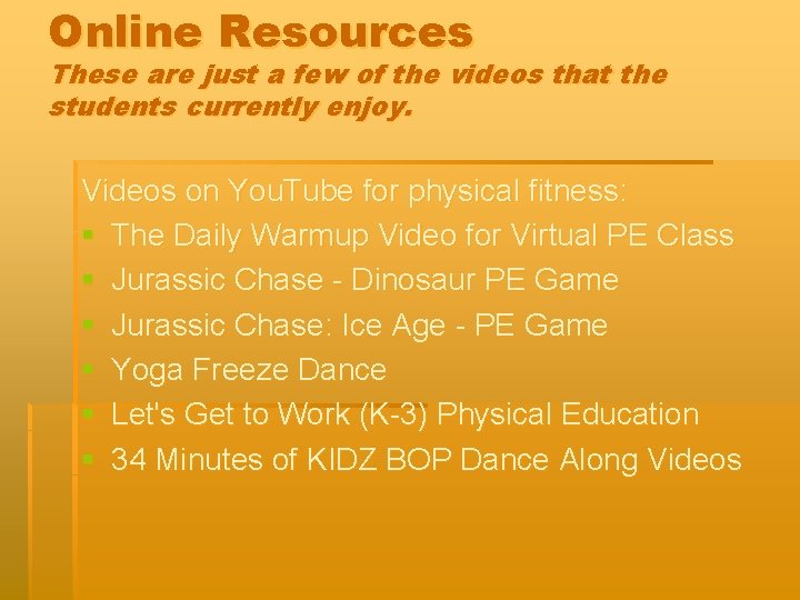 Online Resources These are just a few of the videos that the students currently