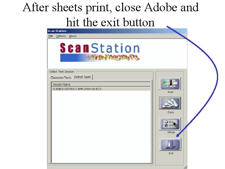 After sheets print, close Adobe and hit the exit button 