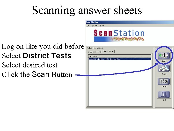 Scanning answer sheets Log on like you did before Select District Tests Select desired
