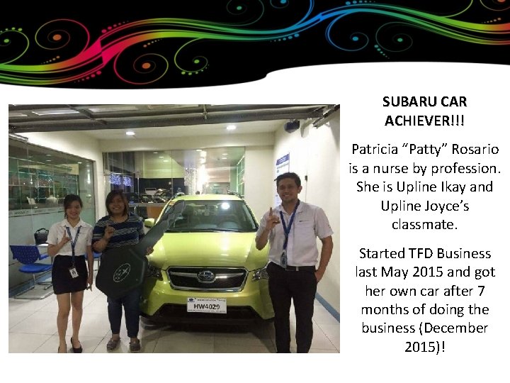 SUBARU CAR ACHIEVER!!! Patricia “Patty” Rosario is a nurse by profession. She is Upline
