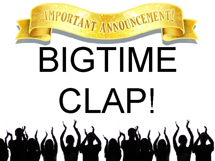 BIGTIME CLAP! 