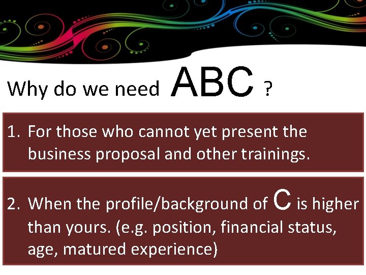 Why do we need ABC ? 1. For those who cannot yet present the
