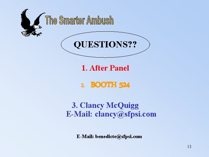 QUESTIONS? ? 1. After Panel 2. BOOTH 524 3. Clancy Mc. Quigg E-Mail: clancy@sfpsi.