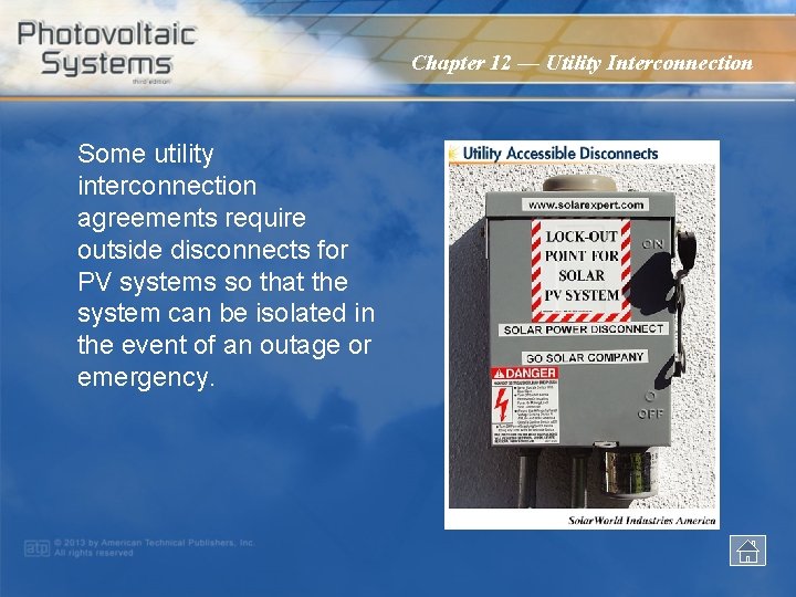 Chapter 12 — Utility Interconnection Some utility interconnection agreements require outside disconnects for PV