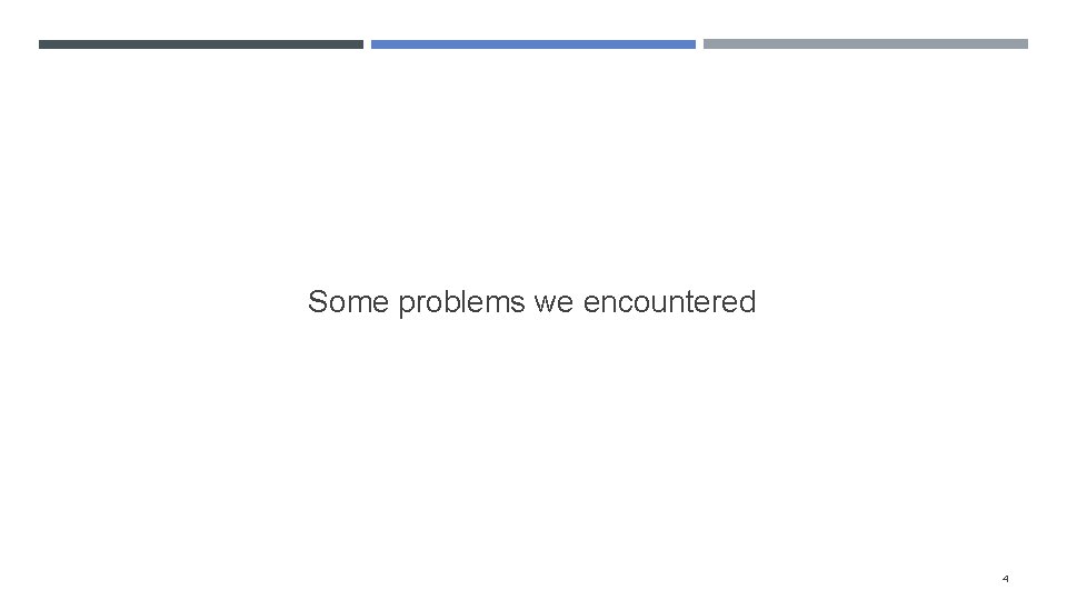 Some problems we encountered 4 