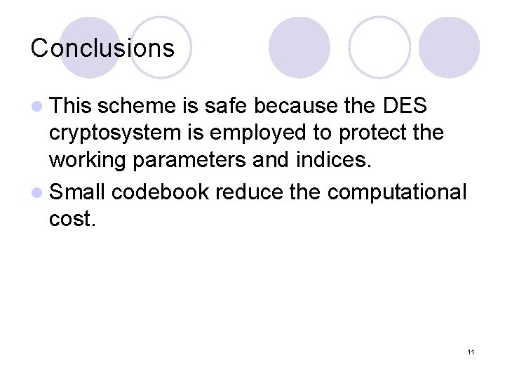 Conclusions l This scheme is safe because the DES cryptosystem is employed to protect