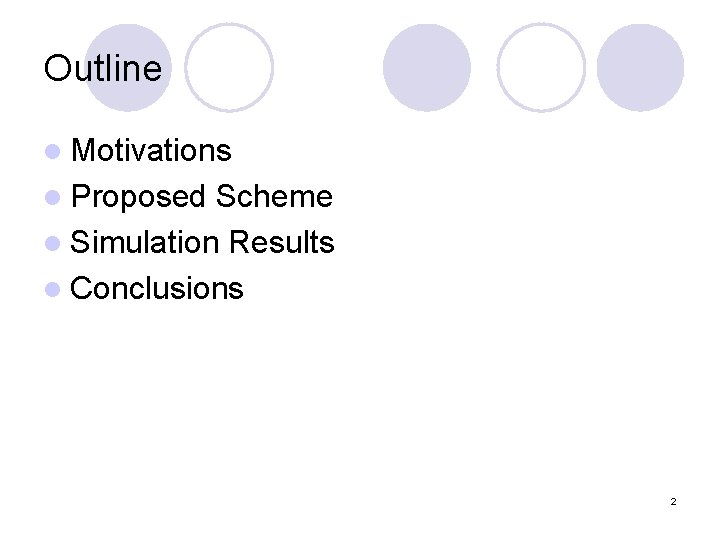 Outline l Motivations l Proposed Scheme l Simulation Results l Conclusions 2 