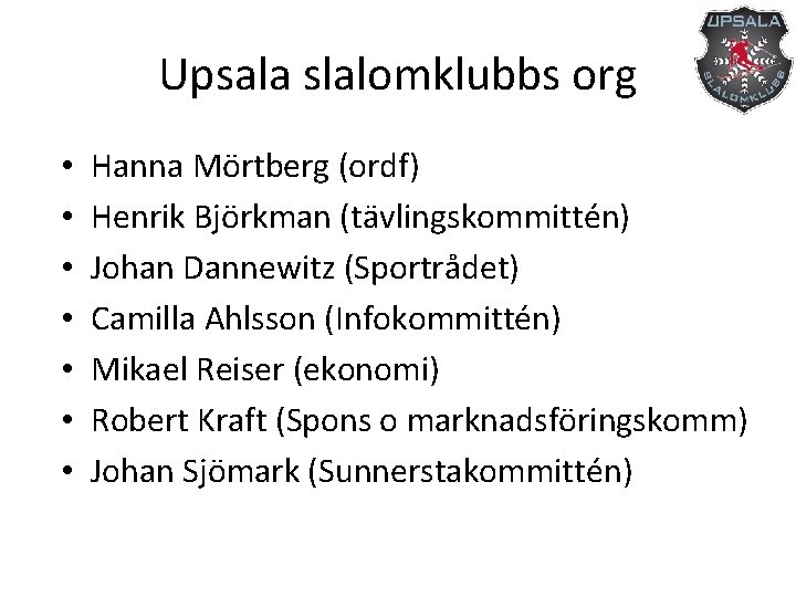 Upsala slalomklubbs org • • Hanna Mörtberg (ordf) Henrik Björkman (tävlingskommittén) Johan Dannewitz (Sportrådet)