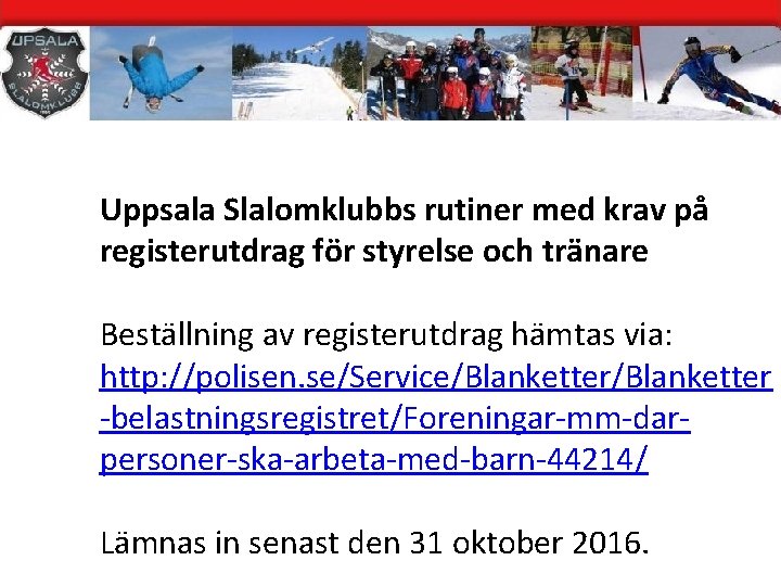 Uppsala Slalomklubbs rutiner med krav på registerutdrag för styrelse och tränare Beställning av registerutdrag
