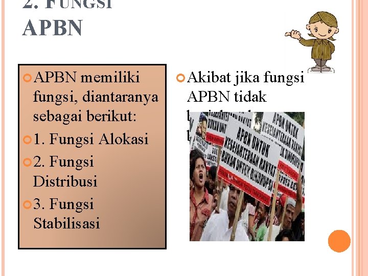 2. FUNGSI APBN memiliki fungsi, diantaranya sebagai berikut: 1. Fungsi Alokasi 2. Fungsi Distribusi