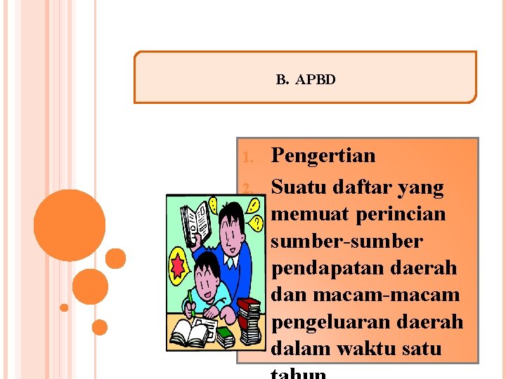 B. APBD 1. 2. Pengertian Suatu daftar yang memuat perincian sumber-sumber pendapatan daerah dan