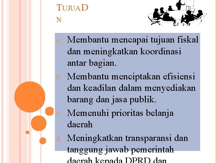 TUJUA D N a. b. c. d. Membantu mencapai tujuan fiskal dan meningkatkan koordinasi