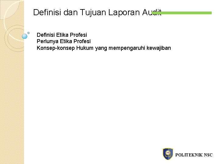 Definisi dan Tujuan Laporan Audit Definisi Etika Profesi Perlunya Etika Profesi Konsep-konsep Hukum yang