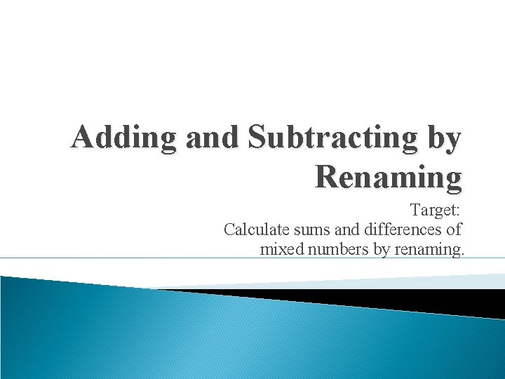 Adding and Subtracting by Renaming Target: Calculate sums and differences of mixed numbers by