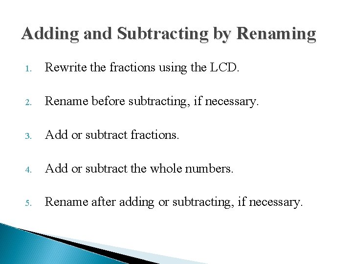 Adding and Subtracting by Renaming 1. Rewrite the fractions using the LCD. 2. Rename