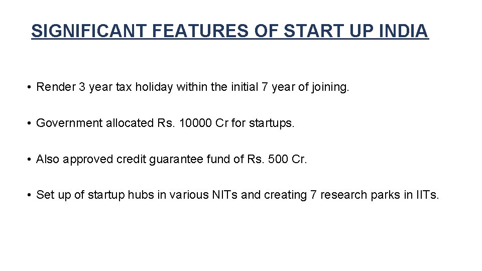 SIGNIFICANT FEATURES OF START UP INDIA • Render 3 year tax holiday within the