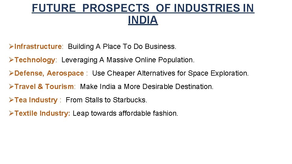 FUTURE PROSPECTS OF INDUSTRIES IN INDIA ØInfrastructure: Building A Place To Do Business. ØTechnology:
