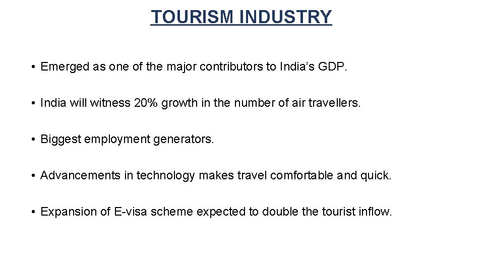 TOURISM INDUSTRY • Emerged as one of the major contributors to India’s GDP. •
