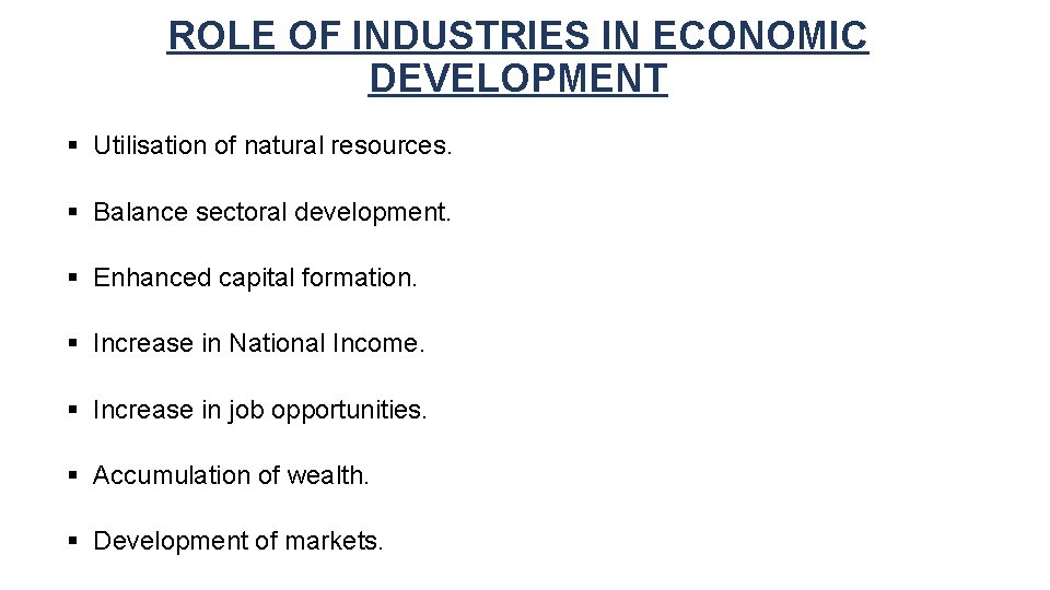 ROLE OF INDUSTRIES IN ECONOMIC DEVELOPMENT § Utilisation of natural resources. § Balance sectoral