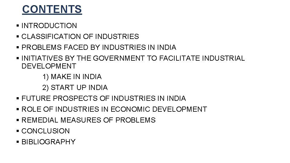 CONTENTS § INTRODUCTION § CLASSIFICATION OF INDUSTRIES § PROBLEMS FACED BY INDUSTRIES IN INDIA