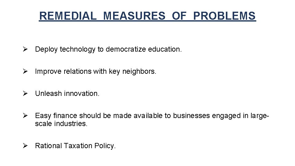 REMEDIAL MEASURES OF PROBLEMS Ø Deploy technology to democratize education. Ø Improve relations with