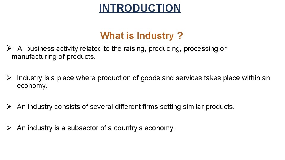 INTRODUCTION What is Industry ? Ø A business activity related to the raising, producing,