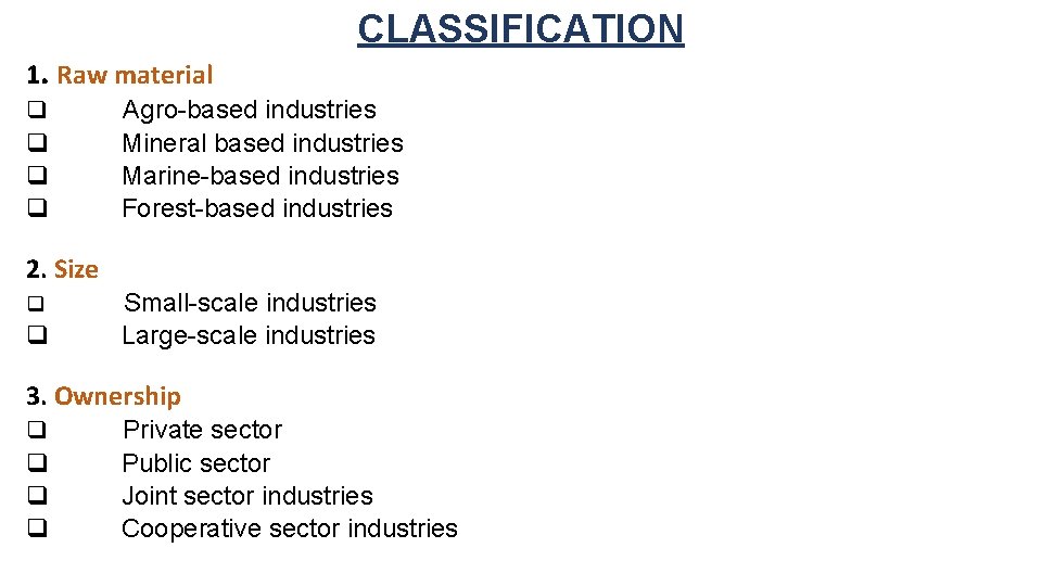 CLASSIFICATION 1. Raw material q q Agro-based industries Mineral based industries Marine-based industries Forest-based