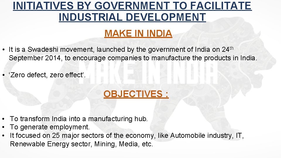 INITIATIVES BY GOVERNMENT TO FACILITATE INDUSTRIAL DEVELOPMENT MAKE IN INDIA • It is a