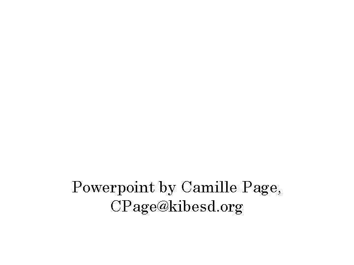 Powerpoint by Camille Page, CPage@kibesd. org 