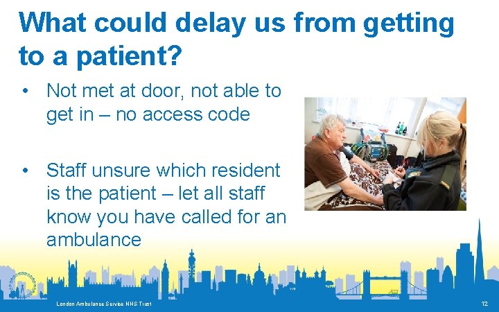 What could delay us from getting to a patient? • Not met at door,