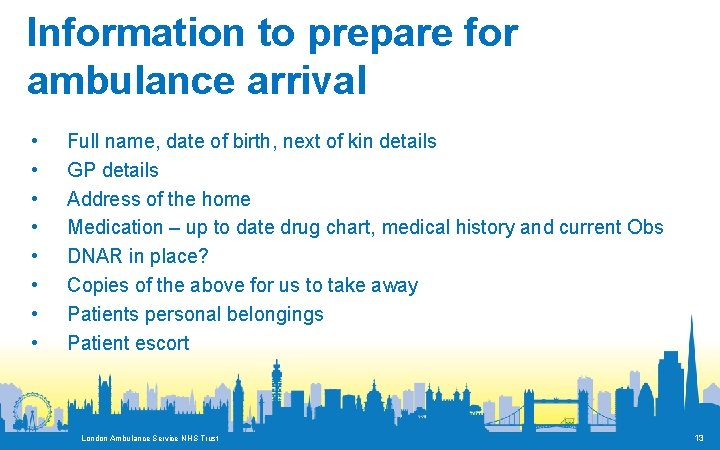 Information to prepare for ambulance arrival • • Full name, date of birth, next