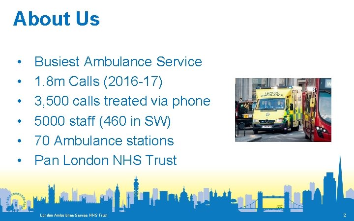 About Us • • • Busiest Ambulance Service 1. 8 m Calls (2016 -17)