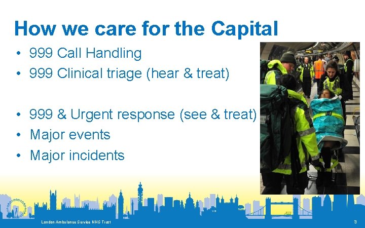 How we care for the Capital • 999 Call Handling • 999 Clinical triage